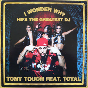 Tony Touch Feat. Total - I Wonder Why? (He's The Greatest DJ) (12")