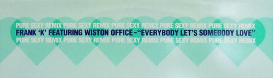 Frank 'K'* Featuring Wiston Office* - Everybody Let's Somebody Love (Pure Sexy Remix) (12")
