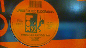 The Upholstered Eldorados - I Wanna Talk Like Iggy Pop (12")