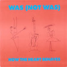 Was (Not Was) - How The Heart Behaves (7", Pap)