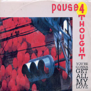 Pause 4 Thought - You're Gonna Get All My Love (12")