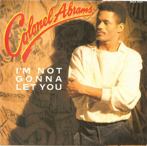 Colonel Abrams - I'm Not Gonna Let You (7")