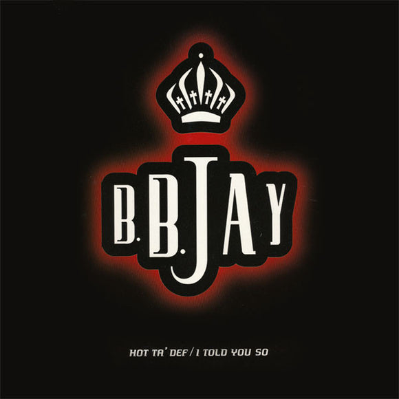 B.B. Jay - Hot Ta' Def / I Told You So (12