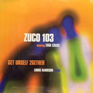 Zuco 103 Featuring Tara Chase Remix Chris Harrison - Get Urself 2Gether (12")
