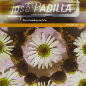 José Padilla Featuring Angela John - Who Do You Love (12")
