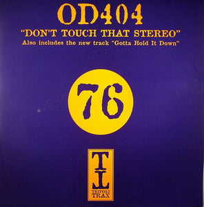 OD404 - Don't Touch That Stereo / Gotta Hold It Down (12")