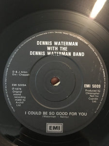 Dennis Waterman With The Dennis Waterman Band* - I Could Be So Good For You / Nothing At All (7", Single)